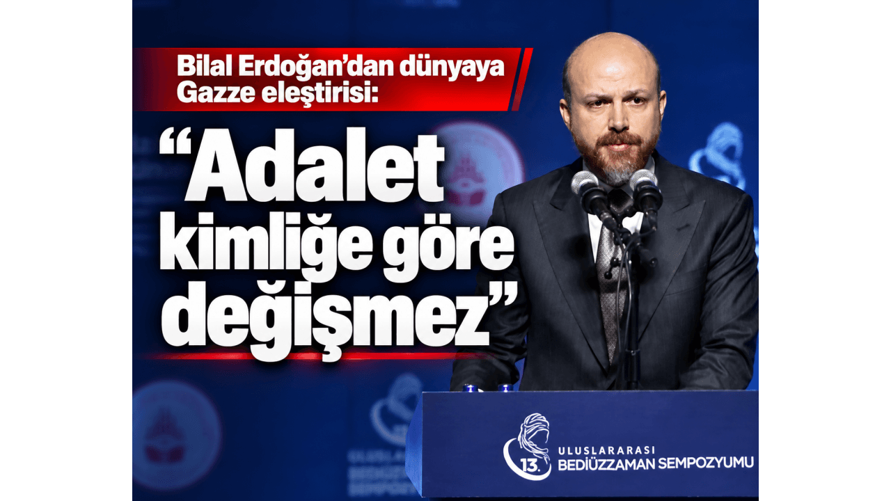 Bilal Erdoğan’dan dünyaya Gazze eleştirisi: “Adalet kimliğe göre değişmez”