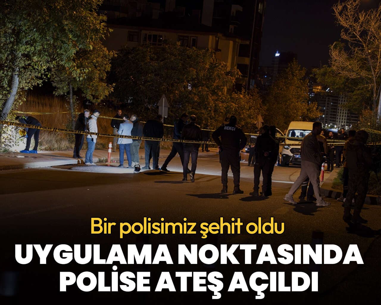 Ankara'da uygulama noktasında polise ateş açıldı: Bir polisimiz şehit oldu