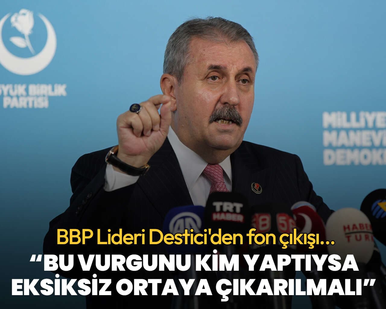 BBP Lideri Destici’den fon çıkışı: Bu vurgunu kim yaptıysa eksiksiz ortaya çıkarılmalı
