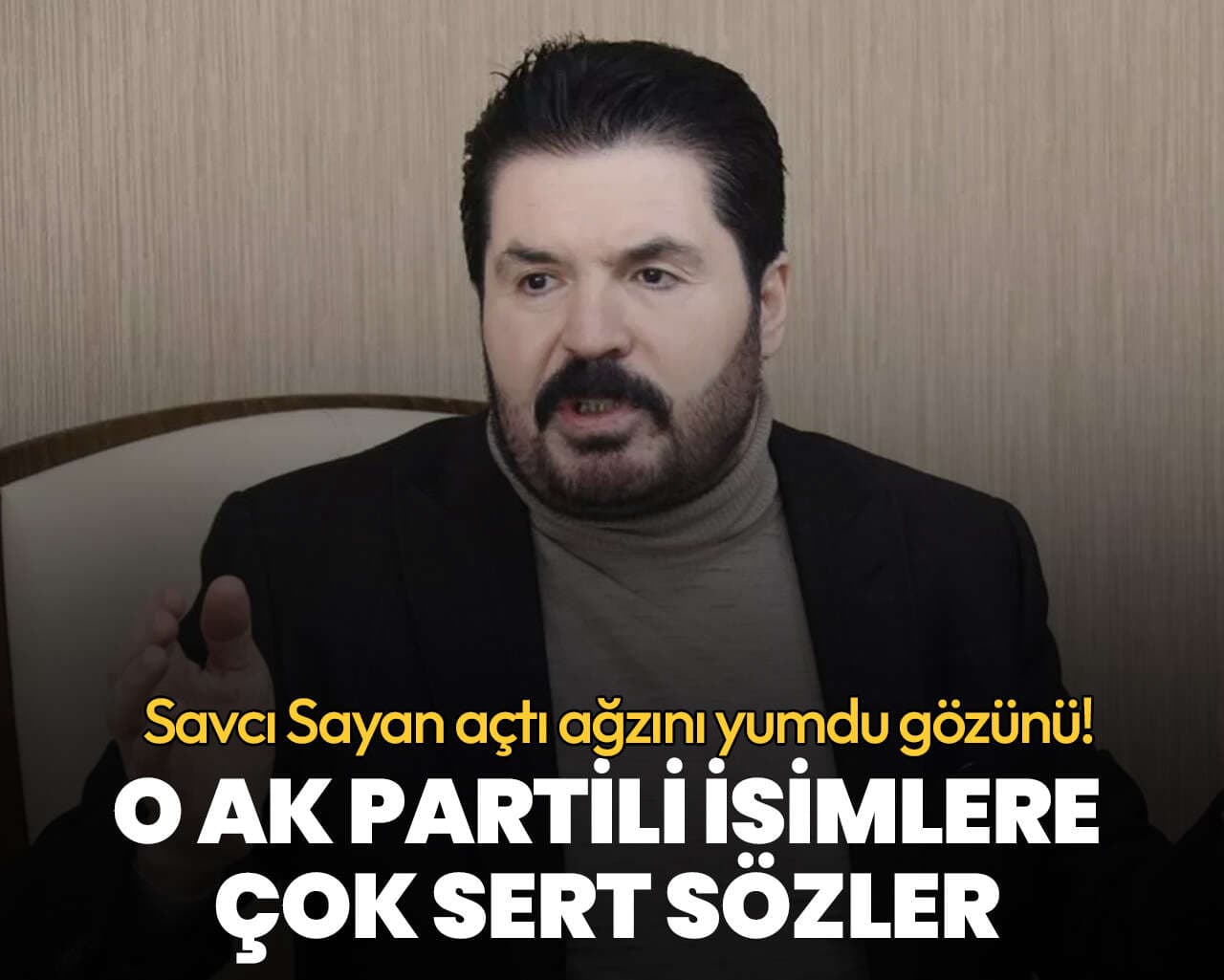 Savcı Sayan açtı ağzını yumdu gözümü! O AK Partili isimlere çok sert sözler