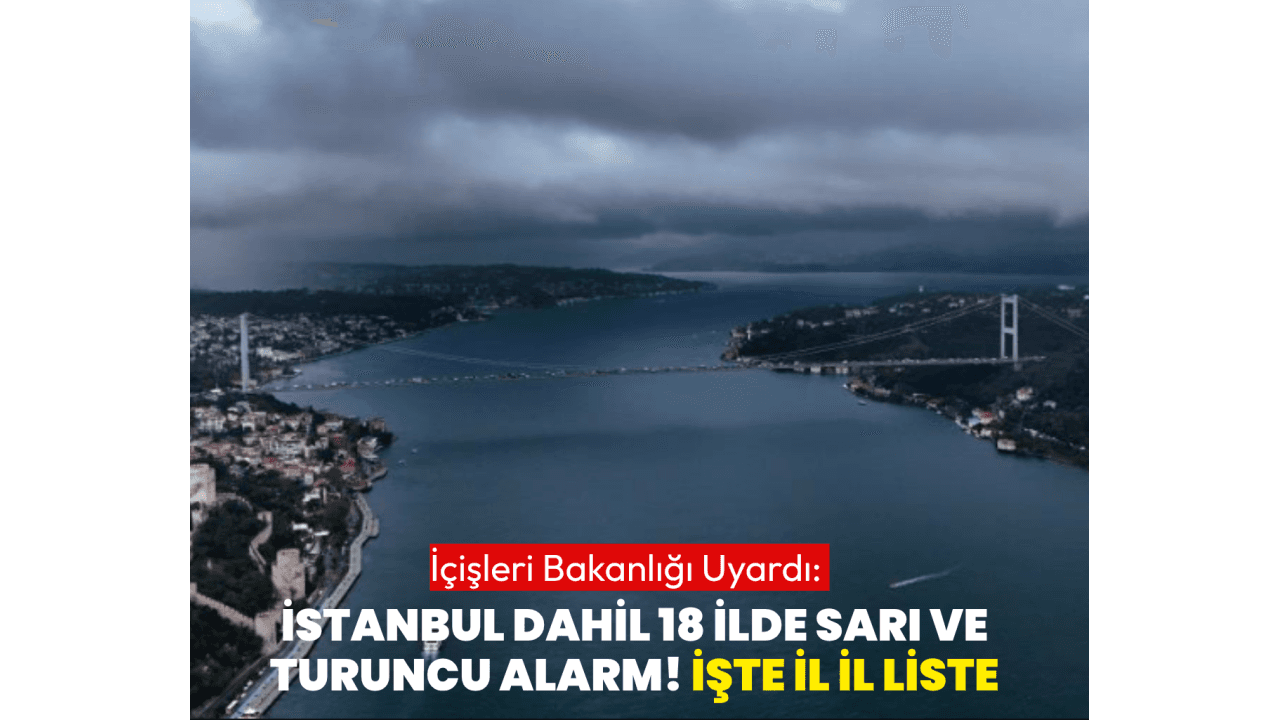 İstanbul dahil 18 ile sarı ve turuncu kodlu uyarı! Bakanlık haritayı paylaştı