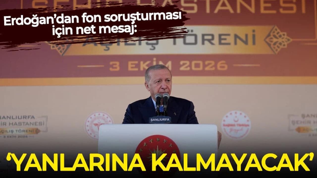 Erdoğan’dan fon soruşturması için net mesaj: Yanlarına kalmayacak