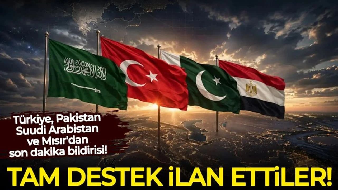 Türkiye, Pakistan, Suudi Arabistan ve Mısır'dan son dakika bildirisi!