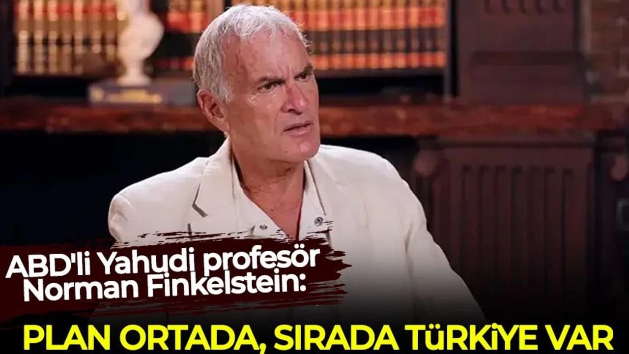 ABD'li Yahudi profesör Norman Finkelstein: Plan ortada, sırada Türkiye var