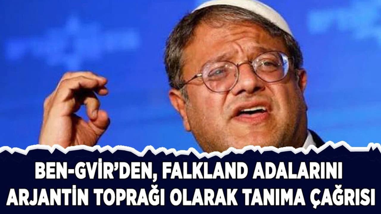 Ben-Gvir'den, Falkland Adaları'nı Arjantin toprağı olarak tanıma çağrısı