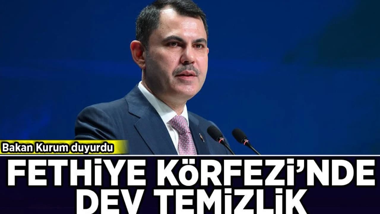 Bakan Kurum duyurdu: Fethiye Körfezi’nde dev temizlik!