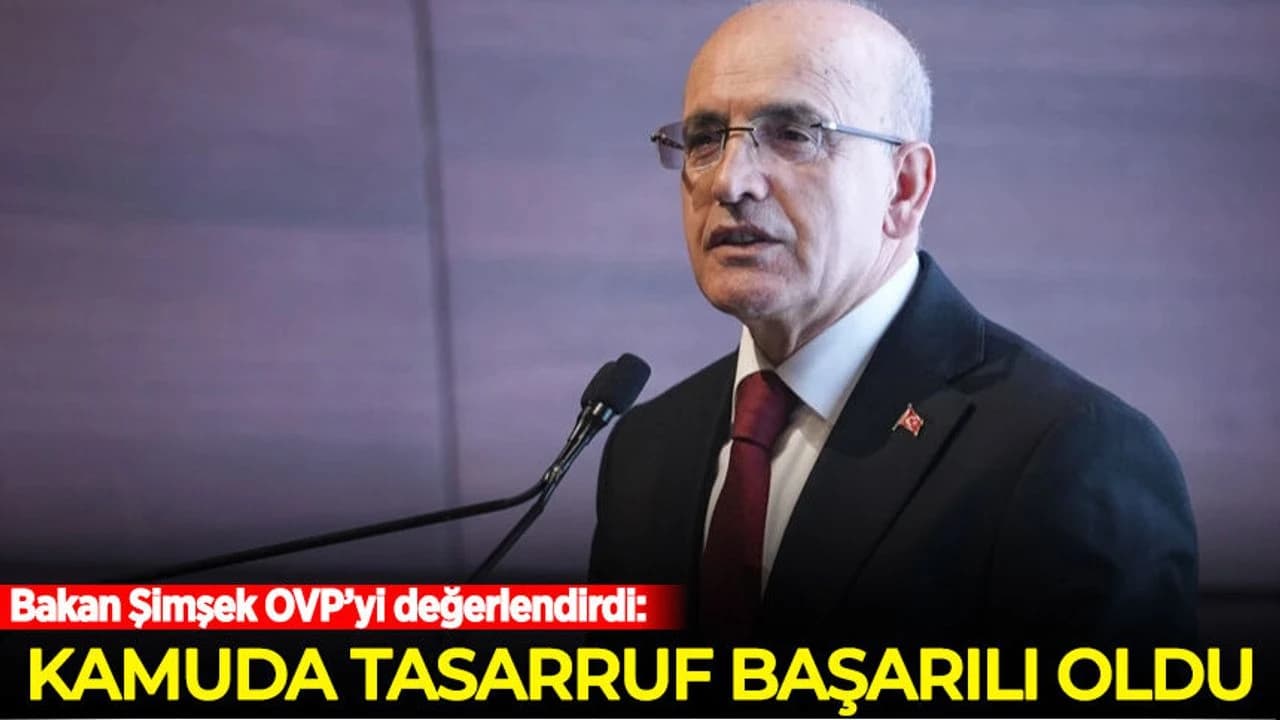 Bakan Şimşek: Kamuda tasarruf başarılı oldu