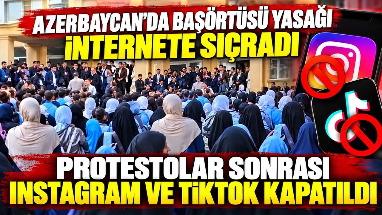 Azerbaycan'da başörtüsü yasağı internete sıçradı: Protestolar sonrası Instagram ve TikTok kapatıldı