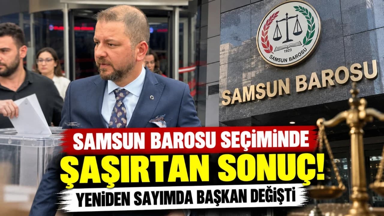 Samsun Barosu seçiminde şaşırtan sonuç: Yeniden sayımda başkan değişti