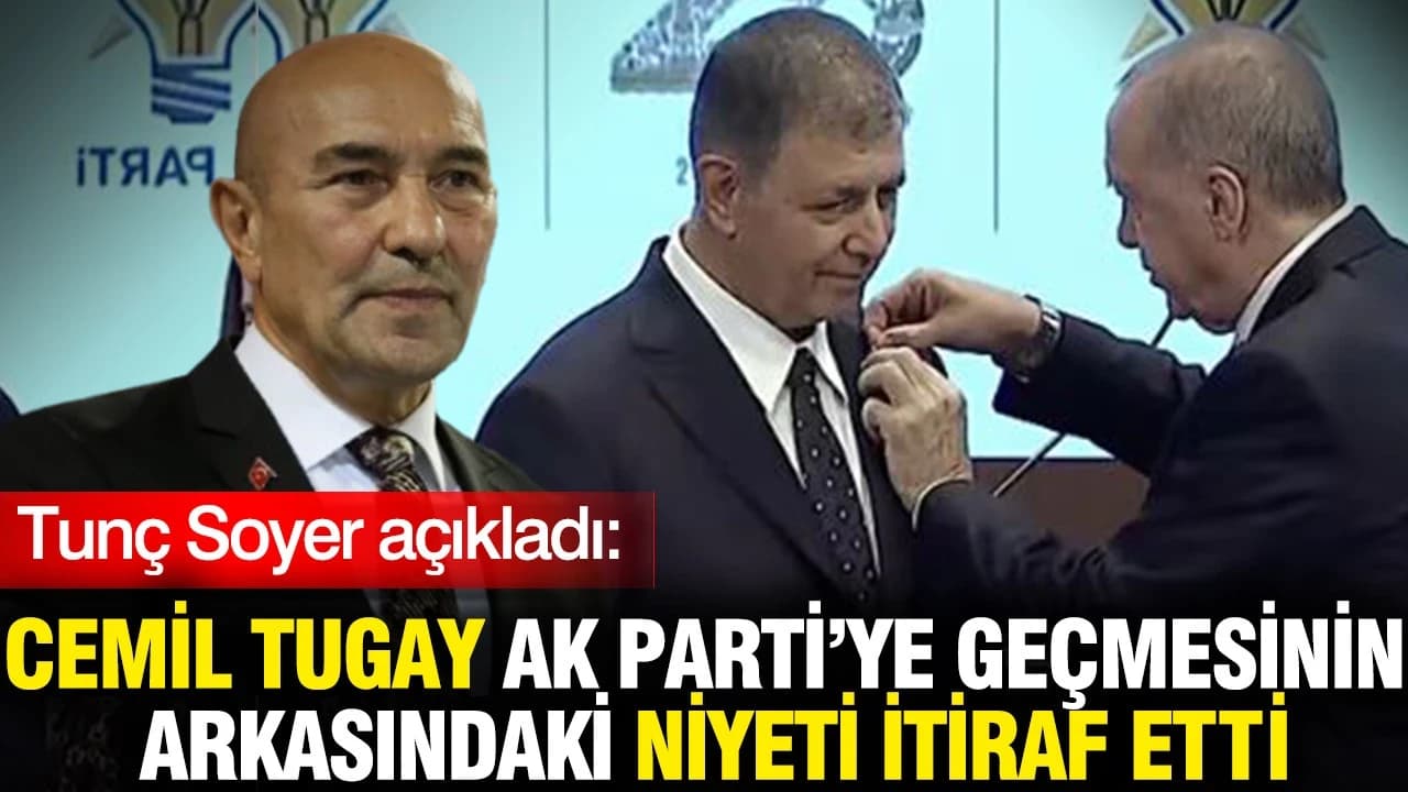 Tunç Soyer açıkladı: Cemil Tugay AK Parti'ye geçmesinin arkasındaki niyeti itiraf etti